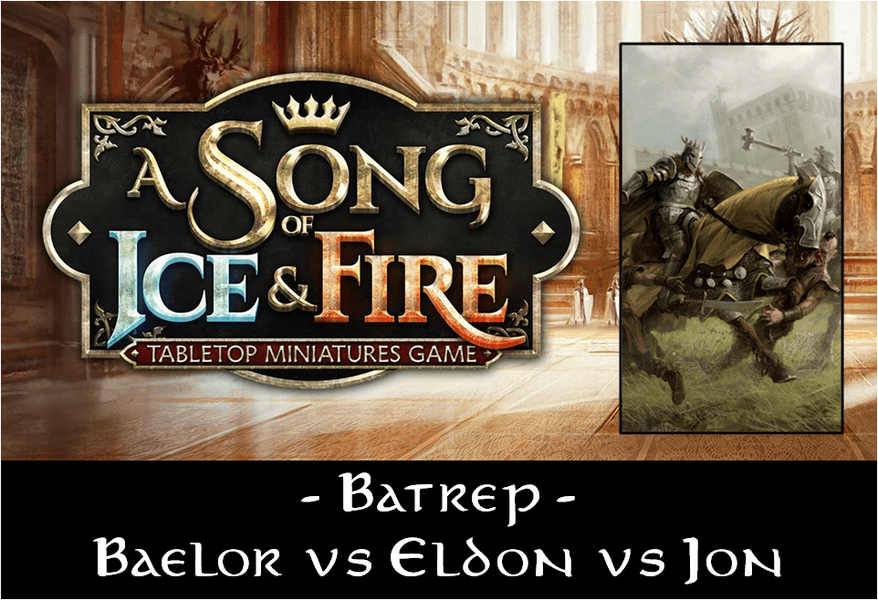 ASOIAF Batrep: Baelor vs Eldon vs&nbsp;Jon